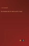 Die Annalen des St. Bertin und St. Vaast di J. Von Jasmund edito da Outlook Verlag