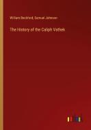 The History of the Caliph Vathek di William Beckford, Samuel Johnson edito da Outlook Verlag