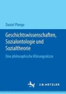 Geschichtswissenschaften, Sozialontologie und Sozialtheorie di Daniel Plenge edito da J.B. Metzler