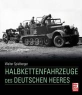 Die Halbkettenfahrzeuge des Deutschen Heeres 1909 - 1945 di Walter J. Spielberger, Hilary Louis Doyle, Thomas L. Jentz edito da Motorbuch Verlag