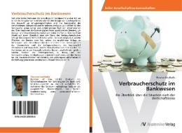 Verbraucherschutz im Bankwesen di Maurice Niedballa edito da AV Akademikerverlag