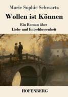 Wollen ist Können di Marie Sophie Schwartz edito da Henricus - Edition Deutsche Klassik GmbH, Berlin