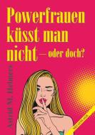 Powerfrauen küsst man nicht di Astrid M. Helmers edito da tredition