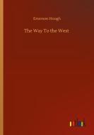 The Way To the West di Emerson Hough edito da Outlook Verlag