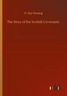 The Story of the Scotish Covenants di D. Hay Fleming edito da Outlook Verlag