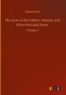 The Lives of the Fathers, Martyrs, and Other Principal Saints di Alban Butler edito da Outlook Verlag