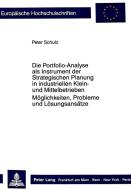 Die Portfolio-Analyse als Instrument der Strategischen Planung in industriellen Klein- und Mittelbetrieben di Peter Schulz edito da Lang, Peter GmbH