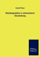 Metallographie in elementarer Darstellung di Rudolf Ruer edito da TP Verone Publishing