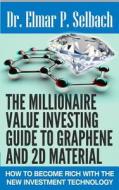The Millionaire Value Investing Guide to Graphene and 2D Material: How to Become Rich with the New Investment Technology di Dr Elmar P. Selbach edito da Esam E.K.