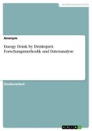 Energy Drink by Drinkspirit. Forschungsmethodik und Datenanalyse di Anonymous edito da GRIN Verlag