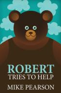 Robert Tries To Help di Mike Pearson edito da Next Chapter