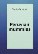 Peruvian Mummies di Charles W Mead edito da Book On Demand Ltd.