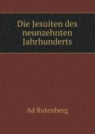 Die Jesuiten Des Neunzehnten Jahrhunderts di Ad Rutenberg edito da Book On Demand Ltd.