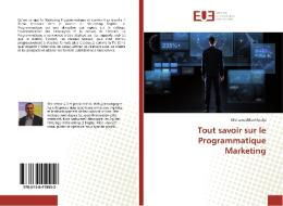 Tout savoir sur le Programmatique Marketing di Mohamed Benkhodja edito da Editions universitaires europeennes EUE