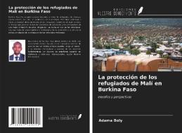 La protección de los refugiados de Malí en Burkina Faso di Adama Boly edito da Ediciones Nuestro Conocimiento