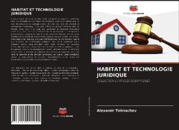HABITAT ET TECHNOLOGIE JURIDIQUE di Alexandr Tolmachev edito da Editions Notre Savoir
