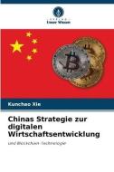 Chinas Strategie zur digitalen Wirtschaftsentwicklung di Kunchao Xie edito da Verlag Unser Wissen