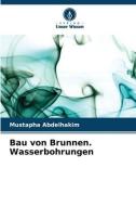Bau von Brunnen. Wasserbohrungen di Mustapha Abdelhakim edito da Verlag Unser Wissen