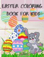 Easter Coloring Book for Kids: Cute and Funny Easter Coloring Book for Toddlers & Preschool - Happy Bunnies and Easter Eggs di Patricia Robbins edito da LIGHTNING SOURCE INC
