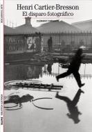 Henri Cartier-Bresson: El Disparo Fotografico di Clement Cheroux edito da Blume