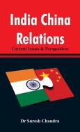 India China Relations di Dr Suresh Chandra edito da Alpha Editions