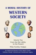 A Moral History of Western Society - Volume Two di Miles H Hodges edito da Bookbaby