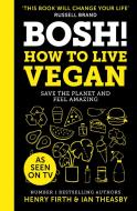 Bosh! How To Live Vegan di Henry Firth, Ian Theasby edito da Harpercollins Publishers