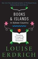 Books and Islands in Ojibwe Country di Louise Erdrich edito da HarperCollins