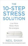 The 10-Step Stress Solution di Neil Shah edito da Ebury Publishing