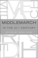 Middlemarch in the Twenty-First Century di Karen Chase edito da OUP USA