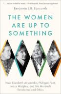 The Women Are Up To Something di Benjamin J. Bruxvoort Lipscomb edito da Oxford University Press Inc