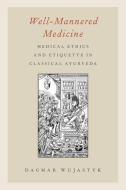 Well-Mannered Medicine di Dagmar (PhD in Indology 2010 Wujastyk edito da Oxford University Press Inc