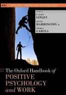 The Oxford Handbook of Positive Psychology and Work di P. Alex Linley, Susan Harrington, Nicola Garcea edito da Oxford University Press