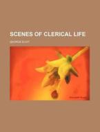 Scenes Of Clerical Life (volume 1) di George Eliot edito da General Books Llc