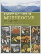 The Essential Guide to Rocky Mountain Mushrooms by Habitat di Cathy Cripps, Vera Evenson, Michael Kuo edito da University of Illinois Press