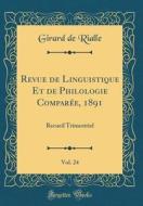 Revue de Linguistique Et de Philologie Comparée, 1891, Vol. 24: Recueil Trimestriel (Classic Reprint) di Girard De Rialle edito da Forgotten Books