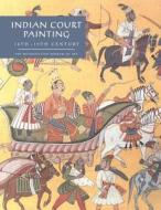 Indian Court Painting: 16th-19th Century di Steven Kossak edito da Metropolitan Museum of Art New York