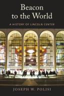 Beacon To The World di Joseph W Polisi edito da Yale University Press
