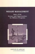 Weight Management: State of the Science and Opportunities for Military Programs di Institute of Medicine, Food and Nutrition Board, Committee on Military Nutrition Research edito da NATL ACADEMY PR