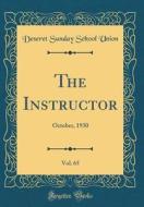 The Instructor, Vol. 65: October, 1930 (Classic Reprint) di Deseret Sunday School Union edito da Forgotten Books