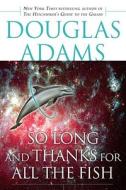 So Long, and Thanks for All the Fish di Douglas Adams edito da DELREY TRADE