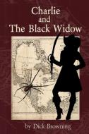 Charlie And The Black Widow di Richard Browning edito da Lulu.com