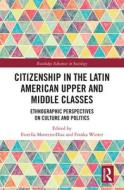 Citizenship In The Latin American Upper And Middle Classes edito da Taylor & Francis Ltd