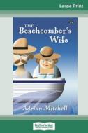 The Beachcomber's Wife (16pt Large Print Edition) di Adrian Mitchell edito da ReadHowYouWant