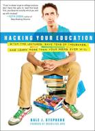 Hacking Your Education: Ditch the Lectures, Save Tens of Thousands, and Learn More Than Your Peers Ever Will di Dale J. Stephens edito da PERIGEE BOOKS