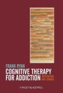 Cognitive Therapy for Addiction di Frank Ryan edito da Wiley-Blackwell