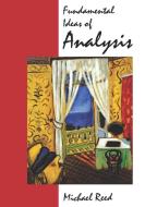 Fundamental Ideas of Analysis di Michael C. Reed, Lajoux Alexandra Reed edito da John Wiley & Sons
