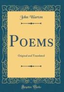 Poems: Original and Translated (Classic Reprint) di John Warton edito da Forgotten Books