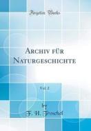 Archiv Für Naturgeschichte, Vol. 2 (Classic Reprint) di F. H. Troschel edito da Forgotten Books