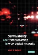 Survivability and Traffic Grooming in Wdm Optical Networks di Arun Somani edito da Cambridge University Press